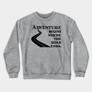 Adventure Begins where the Road Ends Crewneck Sweatshirt